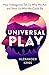 Universal Play: How Videogames Reveal Who We Are and Show Us Who We Could Be by Alexander Kriss