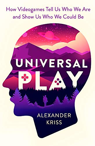 Universal Play: How Videogames Reveal Who We Are and Show Us Who We Could Be by (Paperback)