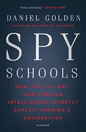 Amazon Com Spy Schools How The Cia Fbi And Foreign Intelligence Secretly Exploit America S Universities Ebook Golden Daniel Kindle Store