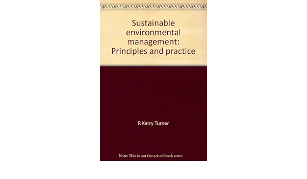 Sustainable Environmental Management Principles And Practice Turner R Kerry Economic And Social Research Council Great Britain 9781852930035 Amazon Com Books