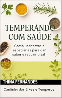 Livro TEMPERANDO COM SAÚDE: Como usar ERVAS e ESPECIARIAS para dar SABOR e reduzir o SAL