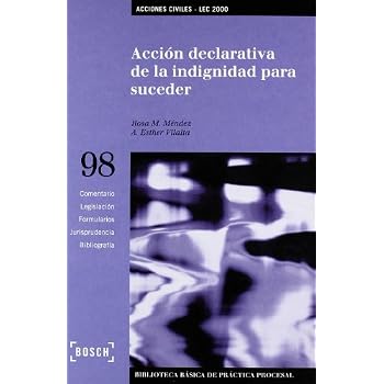 Acción declarativa de la indignidad para suceder - Lec 2000: Biblioteca Básica de Práctica Procesal nº 98 (Biblioteca Basica) Acción declarativa de la indignidad para suceder - Lec 2000: Biblioteca Básica de Práctica Procesal nº 98 (Biblioteca Basica)