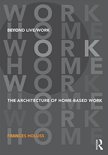 Beyond Live/Work: The Architecture of Home-based Work