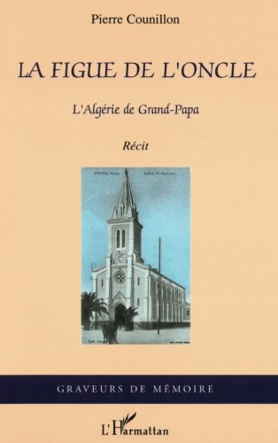 La figue de l'oncle, l'Algérie de Grand-Papa (French Edition) by Pierre Counillon