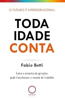 Livro Toda idade conta: Como o encontro de gerações pode transformar o mundo do trabalho