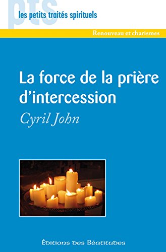 La force de la prière d'intercession (Les petits Traités Spirituels) (French Edition) by Cyril John