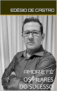 Livro AMOR E FÉ, OS PILARES DO SUCESSO