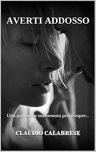 Claudio Calabrese - Averti addosso. Una promessa mantenuta per sempre...