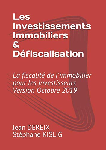 Les Investissement Immobiliers & Défiscalisation: La fiscalité de l'immobilier pour les investisse by M Jean DEREIX, M Stéphane KISLIG