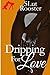 Dripping For Love by