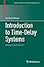 Introduction to Time-Delay Systems: Analysis and Control (Systems & Control: Foundations & Applications) by Emilia Fridman