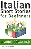 Italian: Short Stories for Beginners + Italian Audio: Improve your reading and listening skills in Italian. (Learn Italian with Stories Vol. 1) (Italian Edition) by 