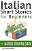 Italian: Short Stories for Beginners + Italian Audio: Improve your reading and listening skills in Italian. (Learn Italian with Stories Vol. 1) (Italian Edition) by 