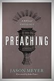 Preaching: A Biblical Theology by Jason C. Meyer, John Piper