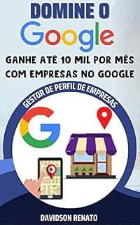 Livro DOMINE O GOOGLE: Ganhe 10 Mil por Mês com Empresas no Google