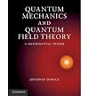 Quantum Mechanics and Quantum Field Theory: A Mathematical Primer