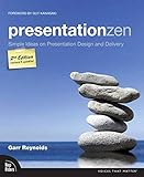 Presentation Zen: Simple Ideas on Presentation Design and Delivery (2nd Edition) (Voices That Matter)
