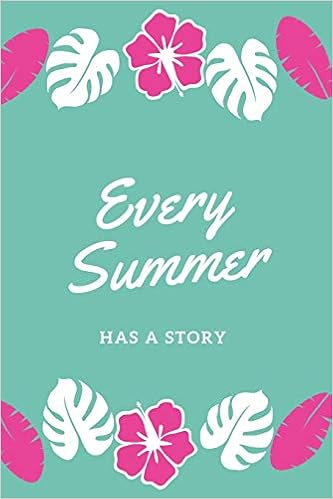 Every Summer Has A Story Summer Journal Flower Design Vaccances Notebook Beach Planner Amazon Es Journals Wild Libros En Idiomas Extranjeros