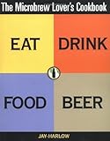 The Microbrew Lover's Cookbook by Jay Harlow