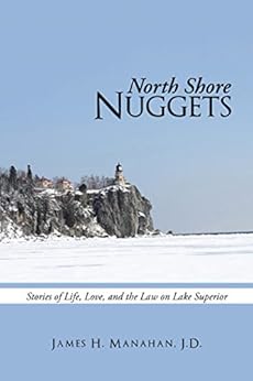 Amazon Com North Shore Nuggets Stories Of Life Love And The Law On Lake Superior Ebook