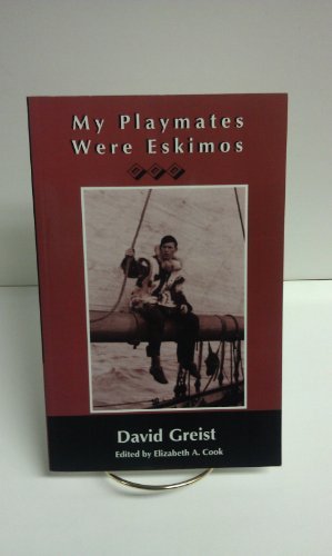 My Playmates Were Eskimos by David Greist, Elizabeth A. Cook