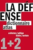 La Défense : Un dictionnaire architecture / politique et un atlas histoire / territoire, 2 vo by