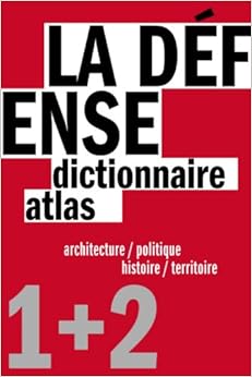 La Défense : Un dictionnaire architecture / politique et un atlas histoire / territoire, 2 volumes, by Pierre Chabard Virginie Picon-Lefebvre