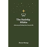 The Nativity Within: A Journey of Finding Your Story in His
