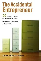 The Accidental Entrepreneur: The 50 Things I Wish Someone Had Told Me About Starting a Business