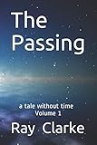 The Passing: a tale without time by Mr Raymond D Clarke