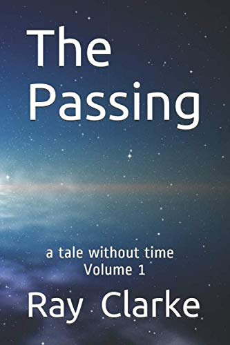 The Passing: a tale without time by Mr Raymond D Clarke