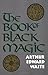 The Book of Black Magic by Arthur Edward Waite