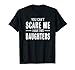 You Can't Scare Me I Have Two Daughters T-shirt
