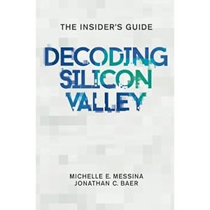 Decoding Silicon Valley: The Insider's Guide