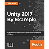 Unity 2017 By Example: Kickstart your game and virtual reality development career with Unity