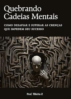 Livro Quebrando Cadeias Mentais: Como Desafiar e Superar as Crenças que Impedem Seu Sucesso