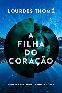 Livro A Filha do Coração: Herança Espiritual e Morte Física