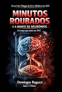 Livro MINUTOS ROUBADOS : E A MORTE DE NEURÔNIOS (Trilogia do Erro Médico no AVC Livro 1)