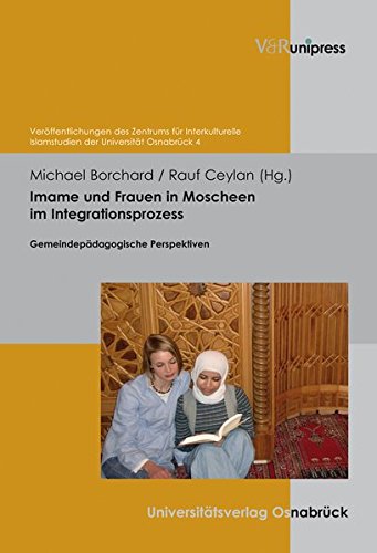 Imame und Frauen in Moscheen im Integrationsprozess (Veroffentlichungen des Zentrums fur Interkulturelle Islamstudien der Universitat Osnabruck)