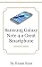 Samsung Galaxy Note 4 a Great Smartphone