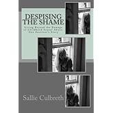 Despising the Shame: Living Beyond the Damage of Childhood Sexual Abuse: One Survivor's Story