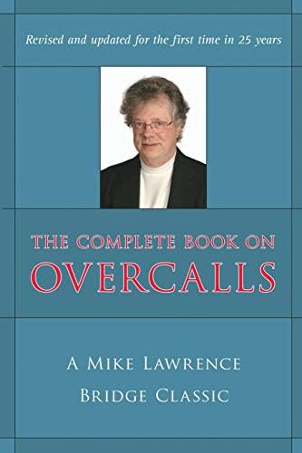 The Complete Book on Overcalls in Contract Bridge: A Mike Lawrence Classic (Revised, Updated)