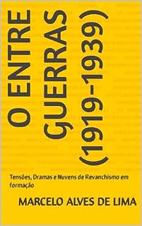 Livro O ENTRE GUERRAS (1919-1939): Tensões, Dramas e Nuvens de Revanchismo em formação