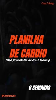 Livro Maximizando o Desempenho com Cardio no Cross Training: Um Plano de 6 Semanas para Potencializar a Capacidade Cardiovascular e Respiratória