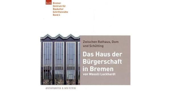Das Haus Der Burgerschaft In Bremen Von Wassili Luckhardt Unknown