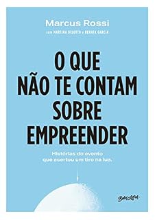 Livro O que não te contam sobre empreender: Histórias do evento que acertou um tiro na Lua