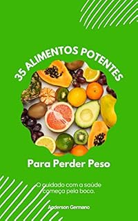 Livro 35 Alimentos Potentes Para Perder Peso: O cuidado com a saúde começa pela boca.