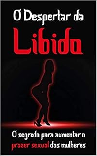 Livro O despertar da libido (O segredo para aumentar o prazer sexual das mulheres)