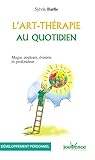 L'art-thérapie au quotidien : Magie, couleurs, évasion et profondeur by 