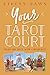 Your Tarot Court: Read Any Deck With Confidence